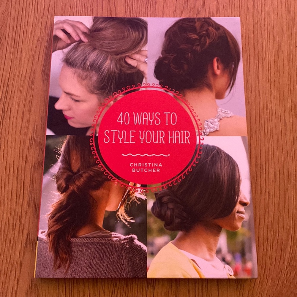 40 Ways to Style Your Hair by Christina Butcher